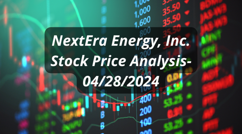 NextEra Energy, Inc. Stock Price Analysis - 04-28-2024