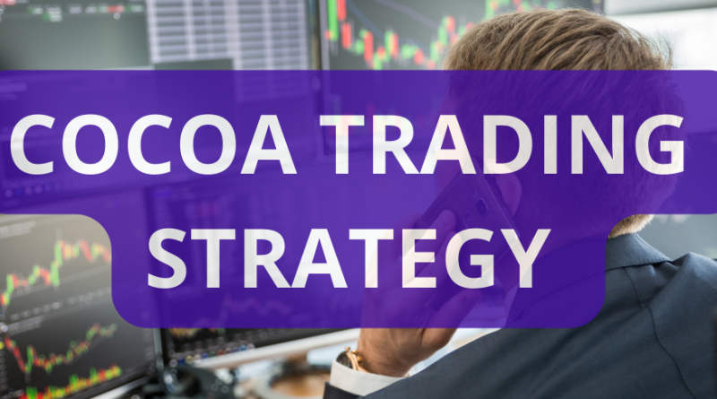 Cocoa trading strategy: Unveiling profitable tactics