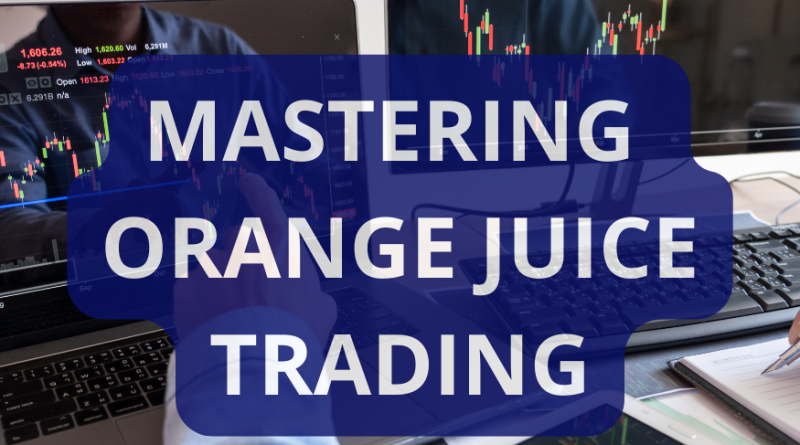 Mastering orange juice trading strategies and analysis