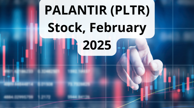 Palantir Technologies Inc. PLTR February 2025 : Fundamental and technical analysis