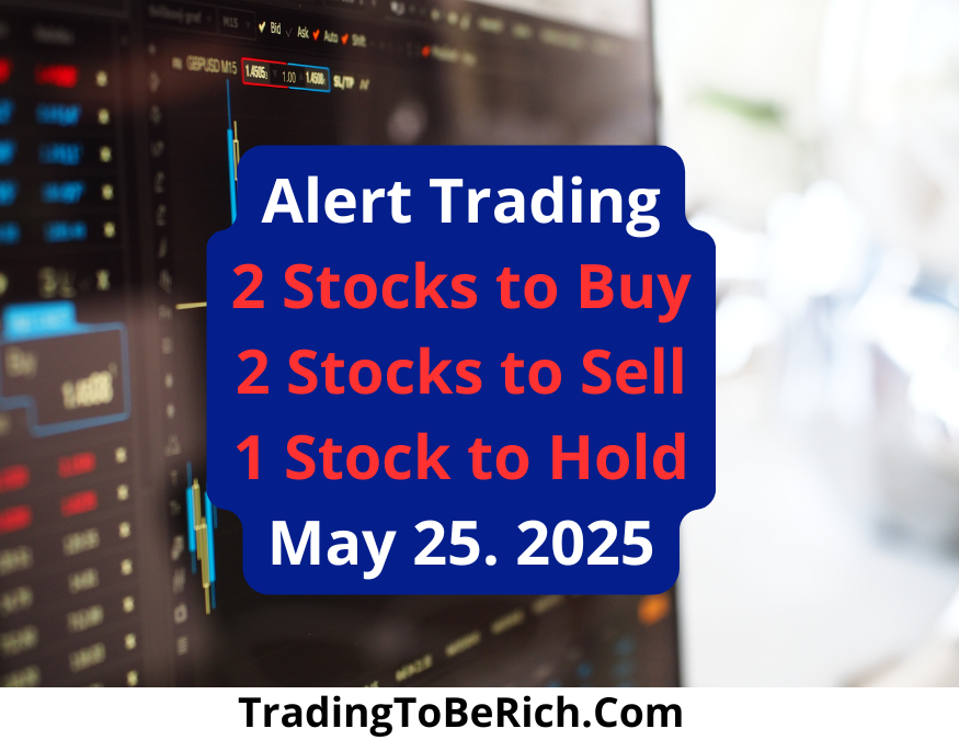 Alert Trading , 2 Stocks to Buy, 2 Stocks to Sell, 1 Stock to Hold, May 25. 2025