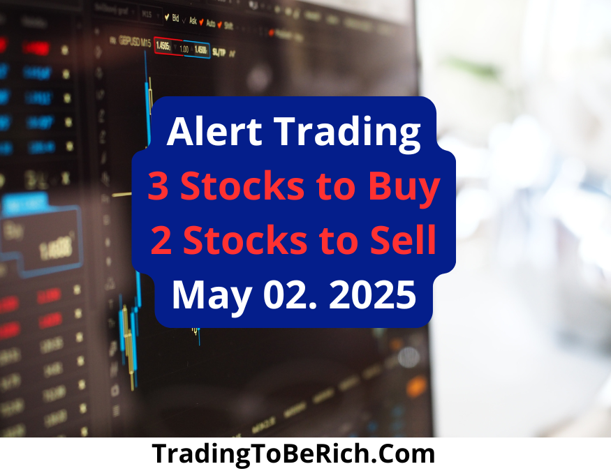 Alert Trading : 3 Stocks to Buy- 2 Stocks to Sell-May 2025